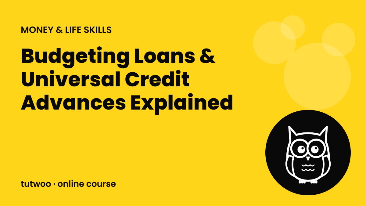 Budgeting Loans & Universal Credit Advances Explained