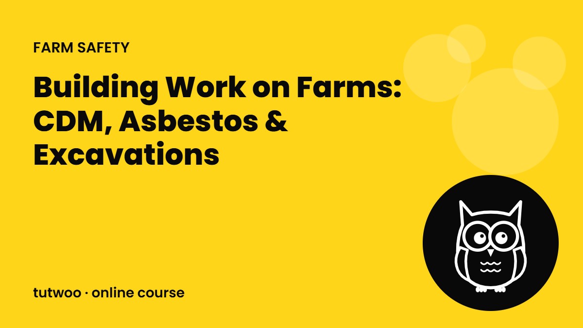 Building Work on Farms: CDM, Asbestos & Excavations