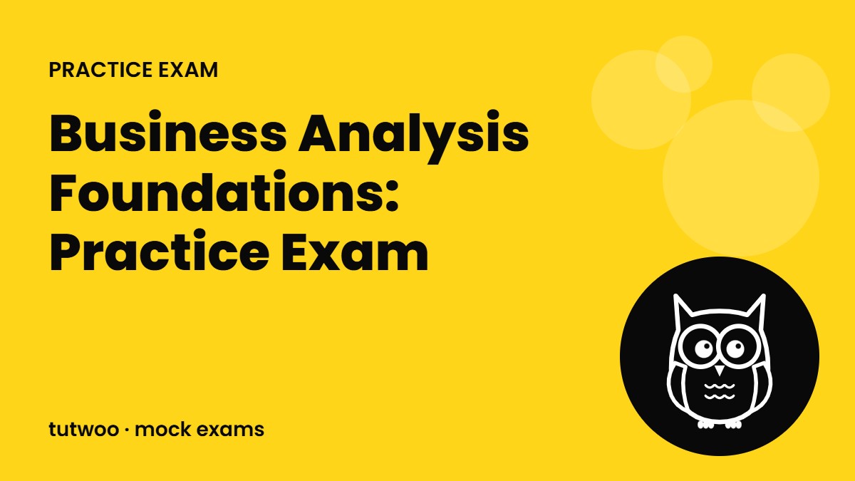 Business Analysis Foundations: Practice Exam