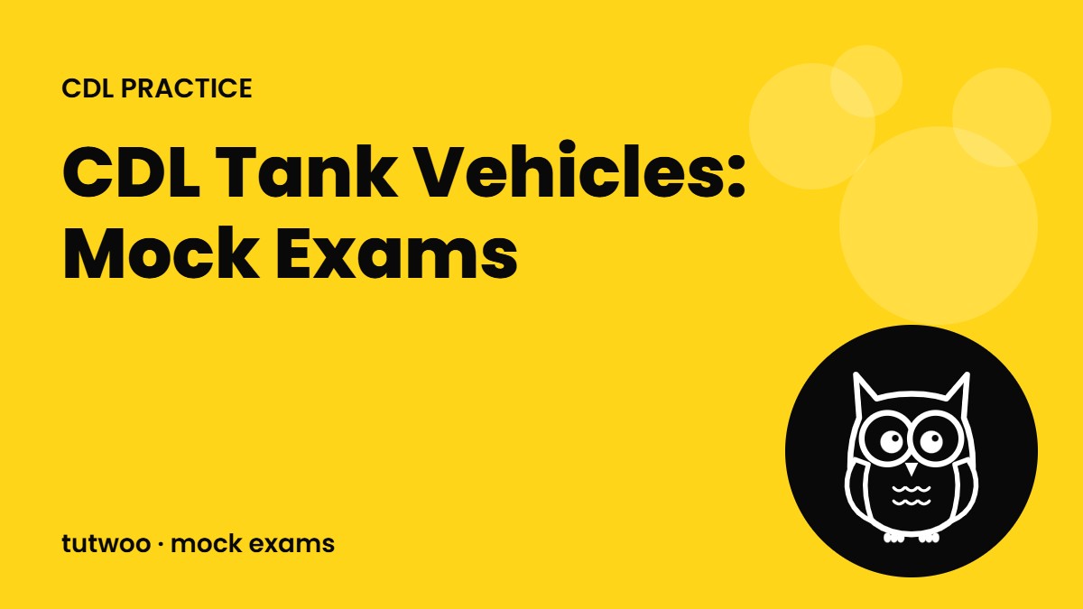 CDL Tank Vehicles: Mock Exams