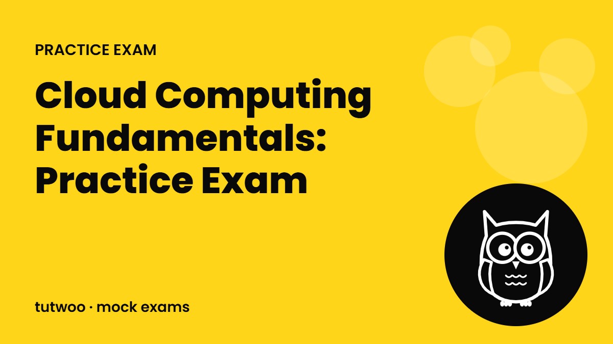 Cloud Computing Fundamentals: Practice Exam