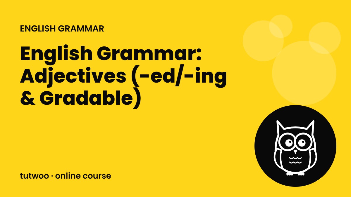 English Grammar: Adjectives (-ed/-ing & Gradable)