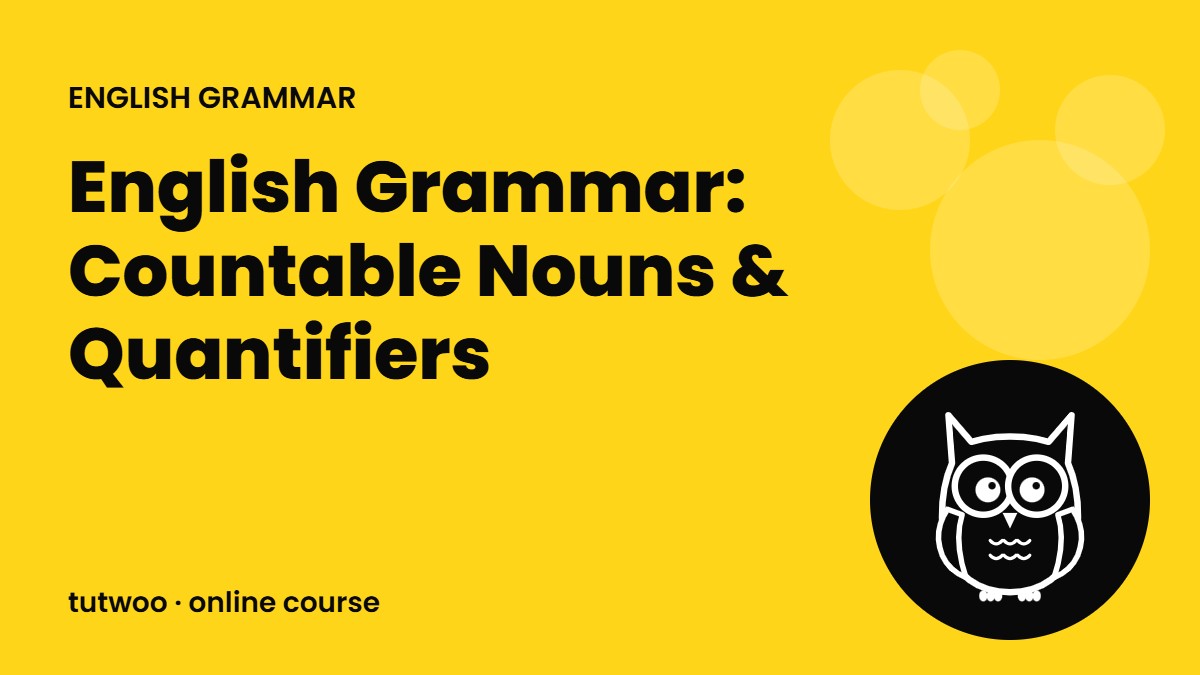 English Grammar: Countable Nouns & Quantifiers