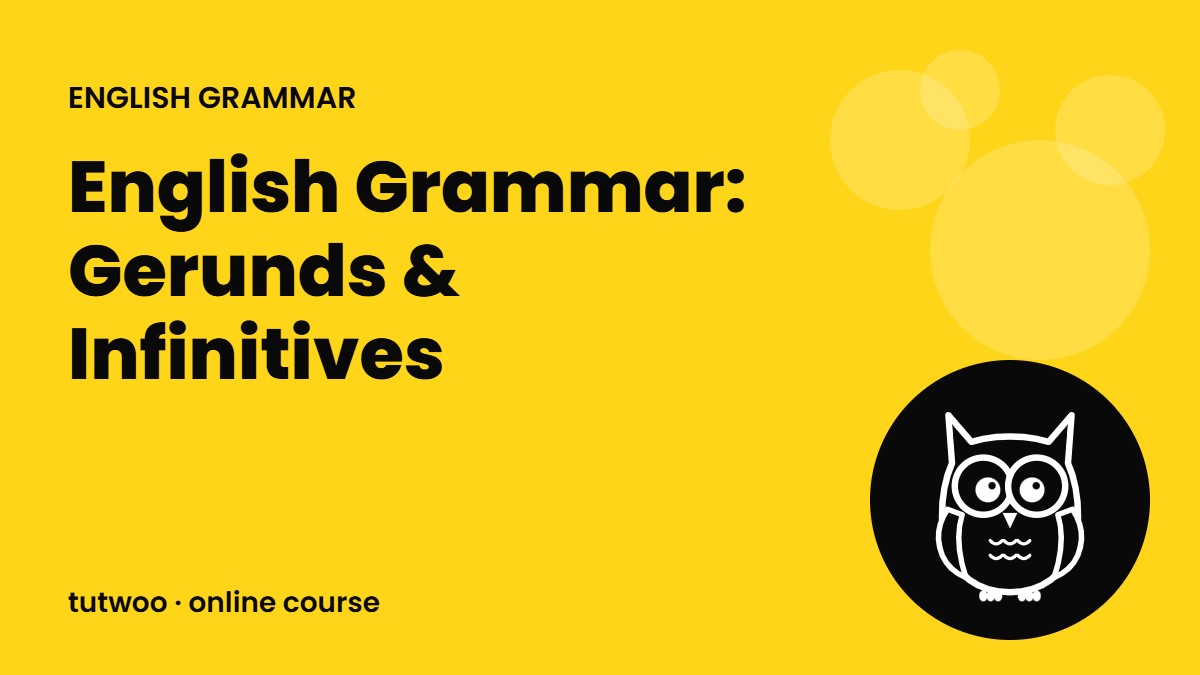 English Grammar: Gerunds & Infinitives
