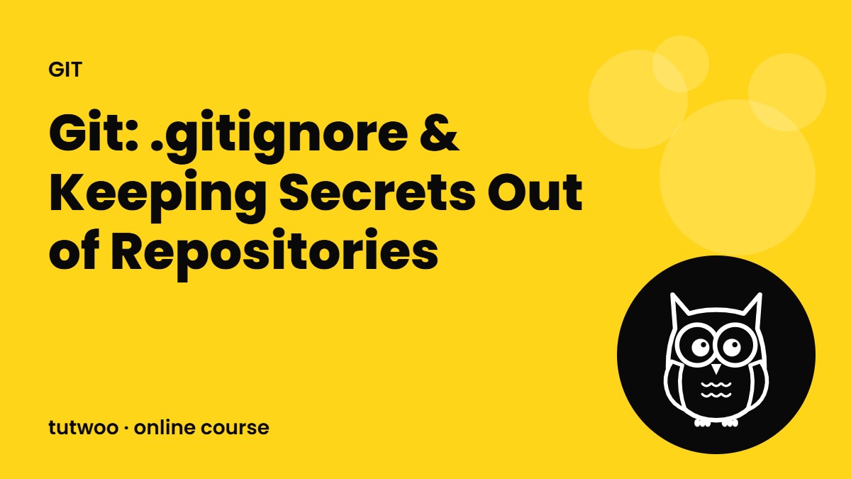 Git: .gitignore & Keeping Secrets Out of Repositories