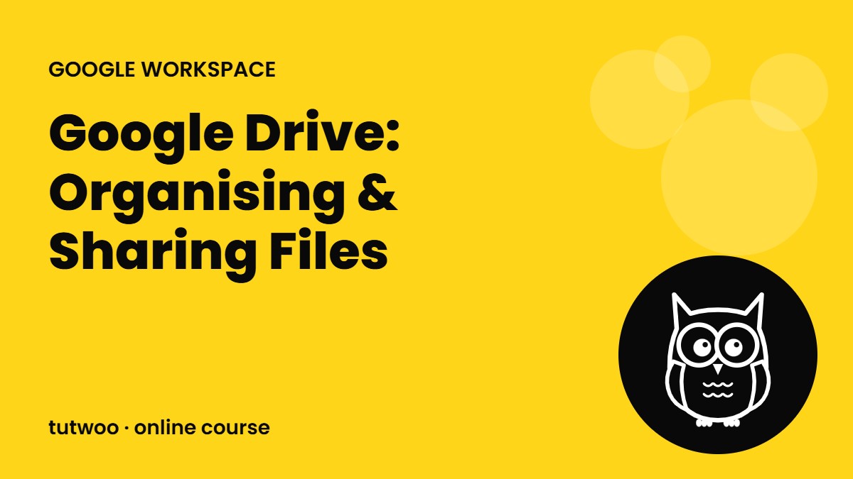 Google Drive: Organising & Sharing Files