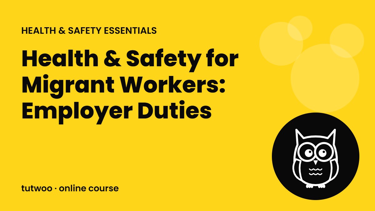 Health & Safety for Migrant Workers: Employer Duties