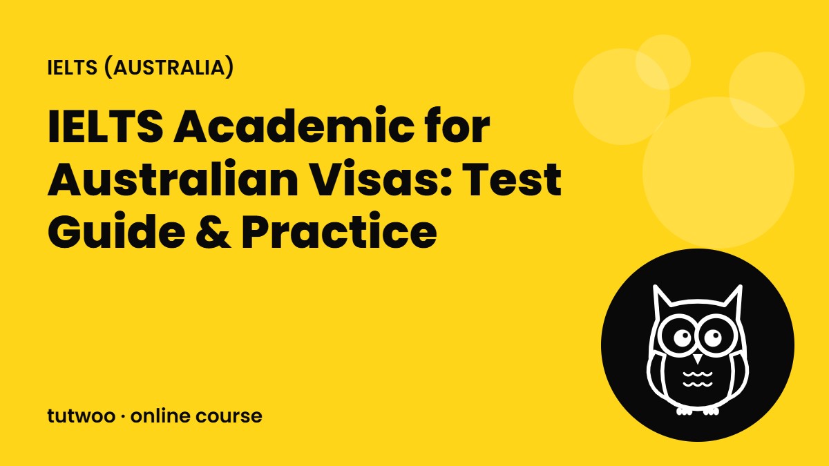 IELTS Academic for Australian Visas: Test Guide & Practice