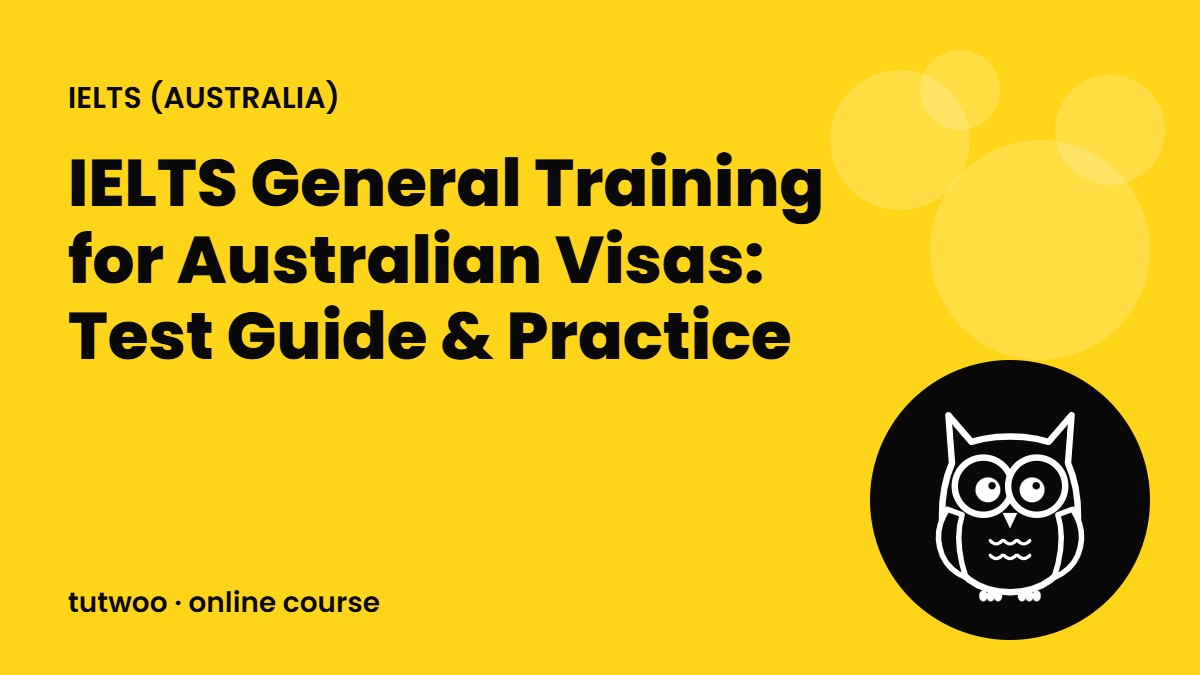 IELTS General Training for Australian Visas: Test Guide & Practice