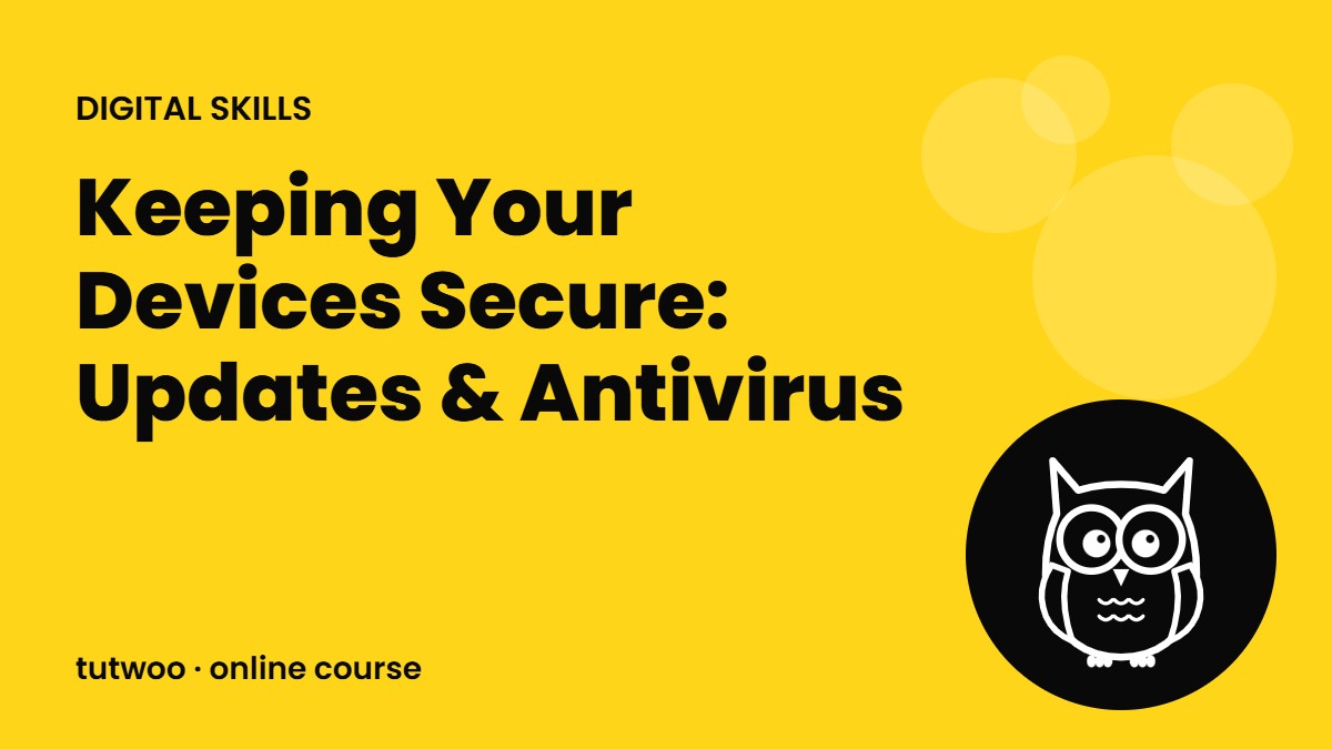 Keeping Your Devices Secure: Updates & Antivirus