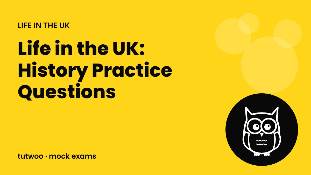 Life in the UK: History Practice Questions