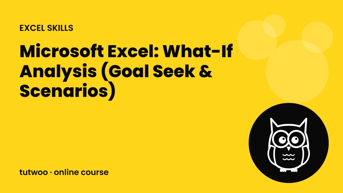 Microsoft Excel: What-If Analysis (Goal Seek & Scenarios)