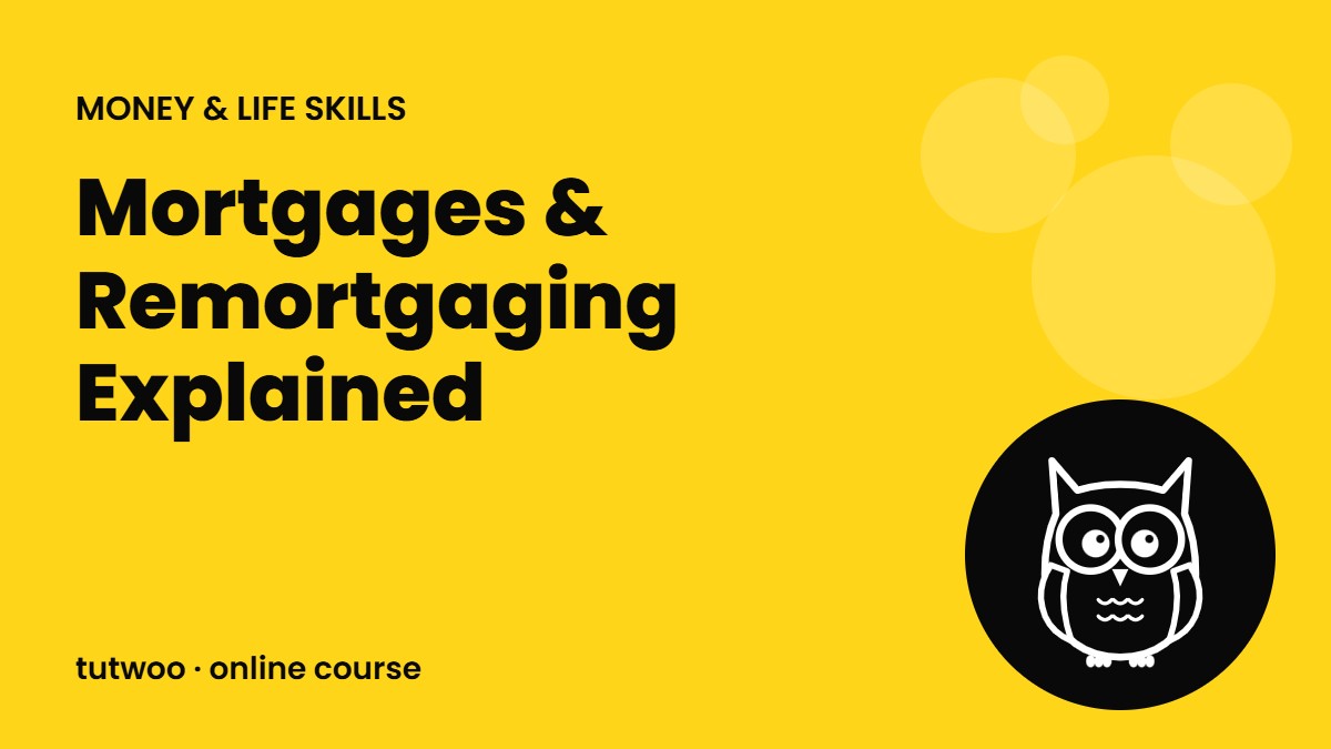 Mortgages & Remortgaging Explained