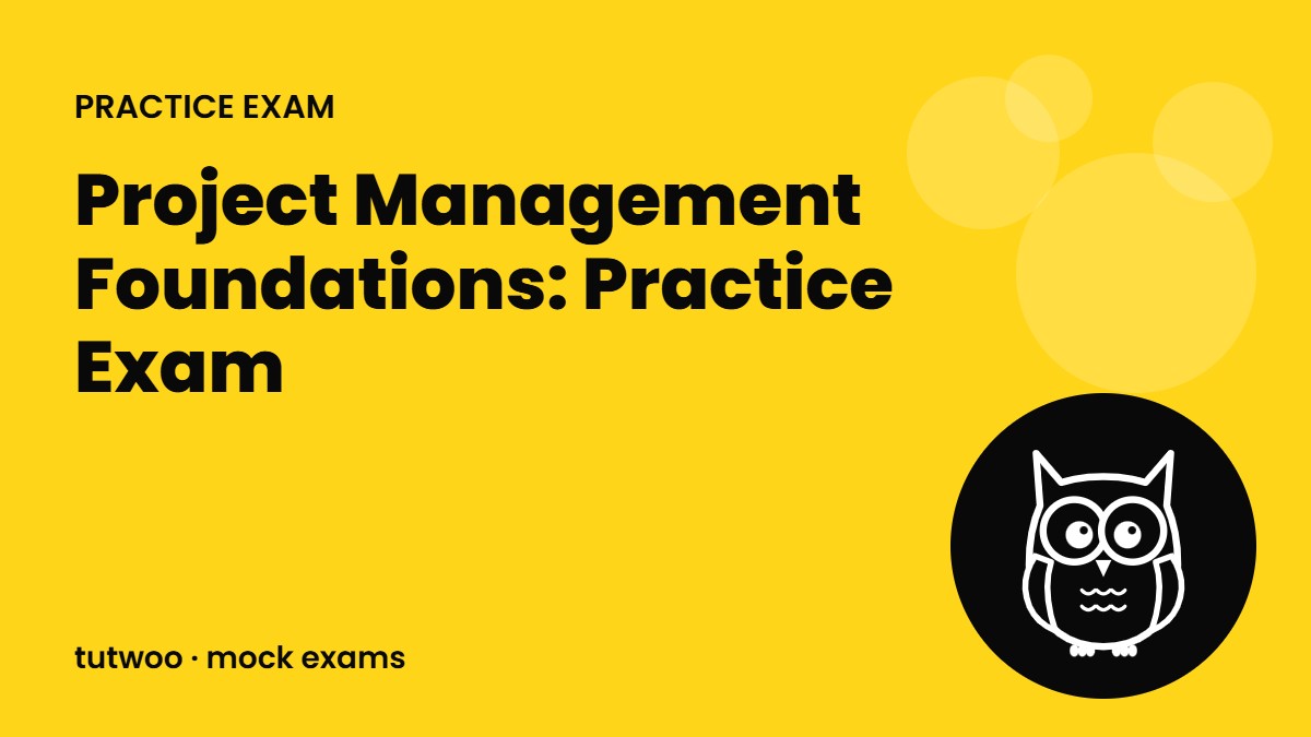 Project Management Foundations: Practice Exam