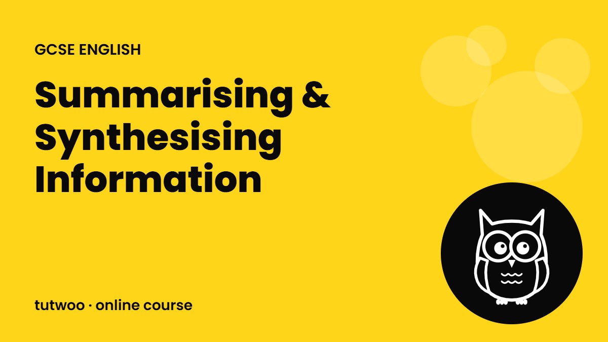 Summarising & Synthesising Information