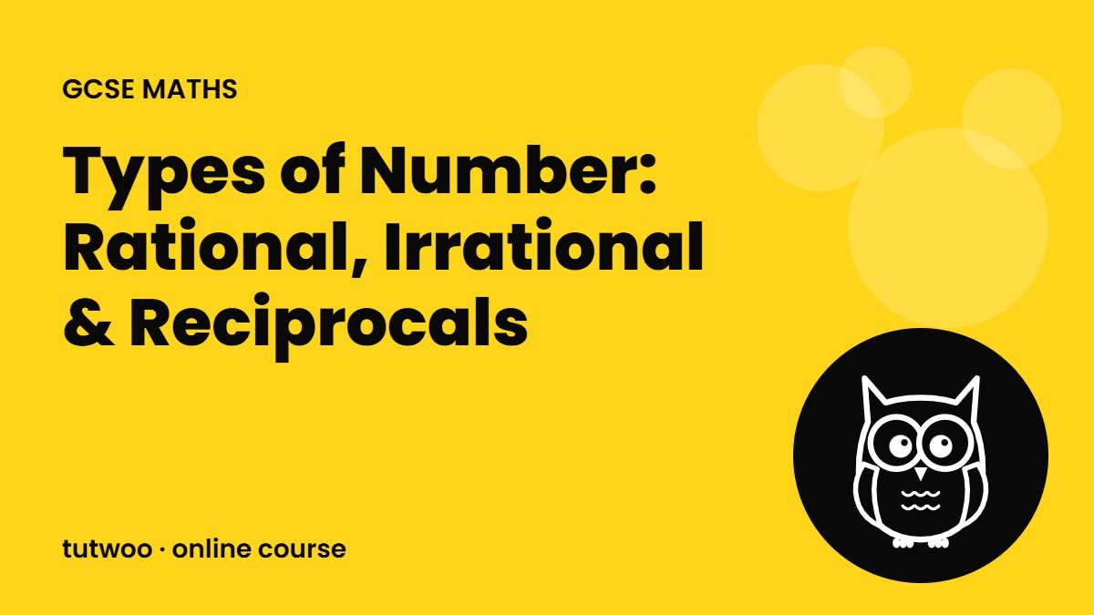 Types of Number: Rational, Irrational & Reciprocals