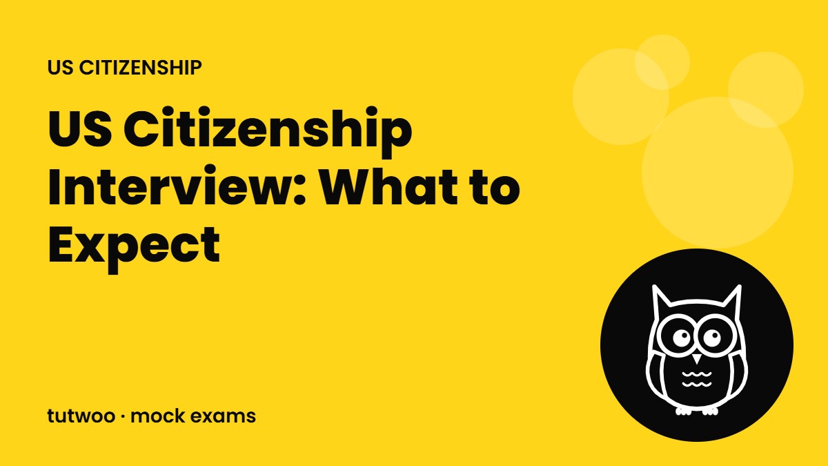 US Citizenship Interview: What to Expect