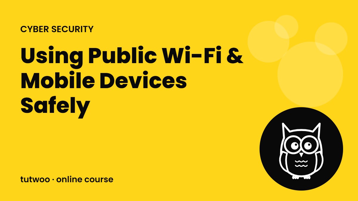 Using Public Wi-Fi & Mobile Devices Safely
