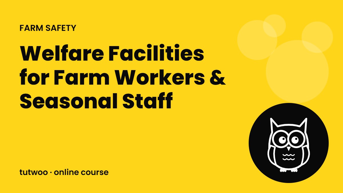 Welfare Facilities for Farm Workers & Seasonal Staff