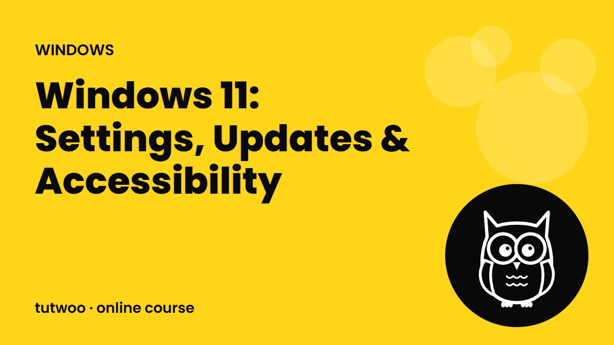 Windows 11: Settings, Updates & Accessibility