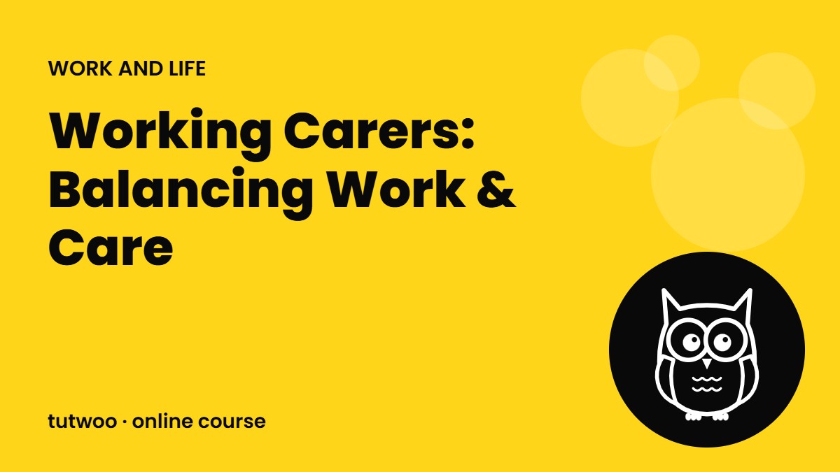 Working Carers: Balancing Work & Care